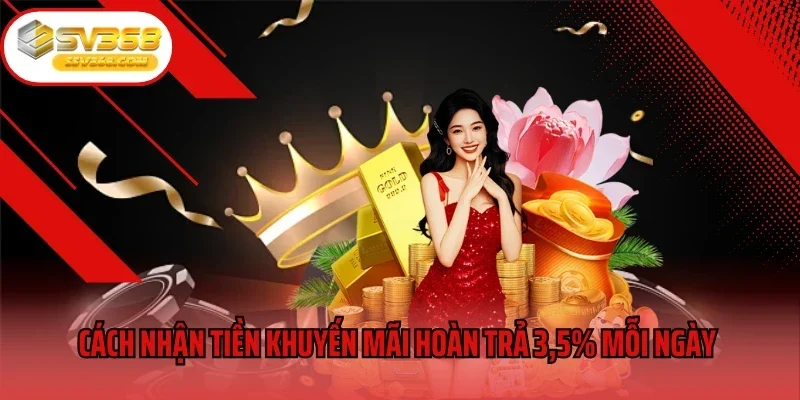 Nhận tiền từ khuyến mãi hoàn trả 3.5% mỗi ngày như thế nào